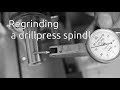 Regrinding a drillpress spindle