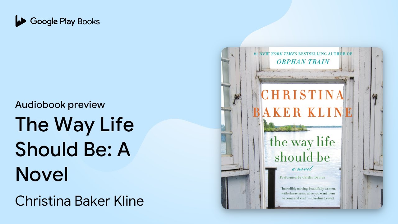The Way Life Should Be: A Novel by Christina Baker Kline · Audiobook preview