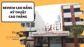 REVIEW TRƯỜNG CAO ĐẲNG KỸ THUẬT CAO THẮNG | KỶ YẾU SÀI GÒN