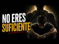 La razón por la que nunca te sientes SUFICIENTE