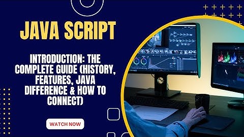 JavaScript Introduction: The Complete Guide (History, Features, Java Difference & How to Connect)