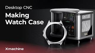 5-Axis CNC Machining a Watch Case | Xmachine XM-100 Desktop CNC Demo