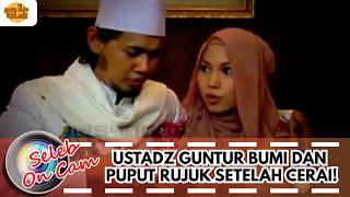 USTADZ GUNTUR BUMI DAN PUPUT RUJUK SETELAH CERAI! | SELEB ON CAM