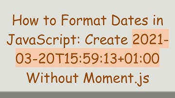 How to Format Dates in JavaScript: Create 2021-03-20T15:59:13+ 01:00 Without Moment.js