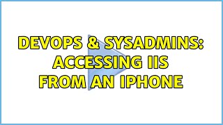 DevOps & SysAdmins: Accessing IIS from an iPhone (4 Solutions!!)
