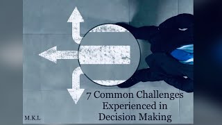 DECISION MAKING: 7 COMMON CHALLENGES FACED IN DECISION MAKING