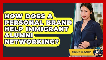 How Does A Personal Brand Help Immigrant Alumni Networking? - Immigrant Job Answers