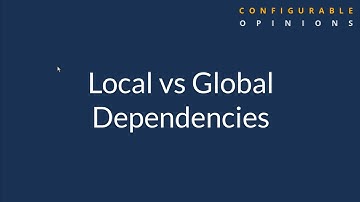 Local vs Global Dependencies