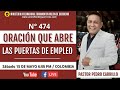 N° 474 "LA ORACIÓN QUE ABRE LAS PUERTAS DE EMPLEO" Pastor Pedro Carrillo