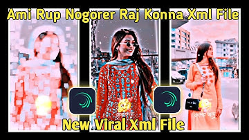 Ami Rup Nogorer Raj Konna Tik Tok New Trending Video Xml File | Alight Mition New Xml File