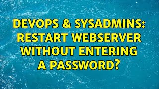 Famous DevOps & SysAdmins: Restart webserver without entering a password? (2 Solutions!!) Wealth