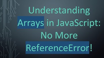 Understanding Arrays in JavaScript: No More ReferenceError!