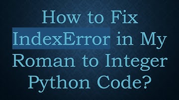 How to Fix IndexError in My Roman to Integer Python Code?