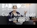 Q&A: Can l Lose Weight With Yoga?