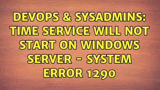 Celebrity DevOps & SysAdmins: Time Service will not start on Windows Server - System error 1290 Profile