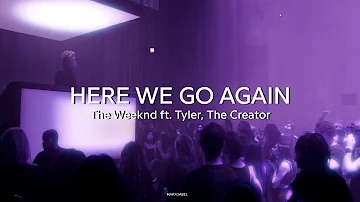 Here we go again- The Weeknd ft. Tyler, The creator