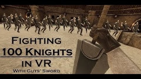 100 Knights Vs 1 Man VR- Blade & Sorcery Guts Mod