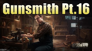 How to complete Gunsmith Part 16 - Escape from Tarkov (Patch 0.12)