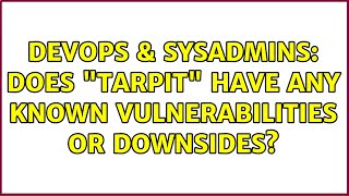 Celebrity DevOps & SysAdmins: Does "TARPIT" have any known vulnerabilities or downsides? (2 Solutions!!) Wealth
