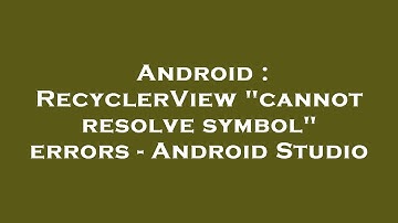 Android : RecyclerView "cannot resolve symbol" errors - Android Studio