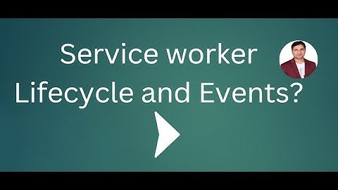 Service Worker Lifecycle and Events