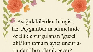 Aşağıdakilerden Hangisi Hazreti Peygamberin Sünnetinde Özellikle Vurgulanan Güzel Ahlakın Tamamlayıc