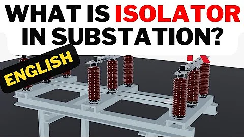 English: What is Isolator in substation and How it works?