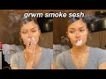 smoke sesh // GRWM : high af