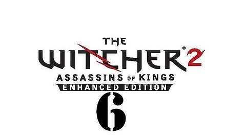The Witcher 2: Assassins of Kings Enhanced Edition Walkthrough (Part 6) HD