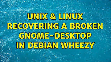 Unix & Linux: recovering a broken GNOME-desktop in debian wheezy (6 Solutions!!)