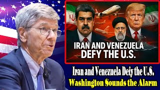 Iran-Venezuela Military Alliance Just Challenged U.s. Power In The Hemisphere? .Prof.jeffrey Sachs