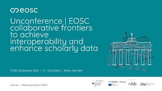 EOSC Symposium | Unconference | EOSC collaborative frontiers to achieve interoperability and ...