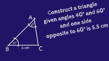 Draw a triangle where given two angles 40°, 60° and given a side opposite to 60° is 5.5 cm.