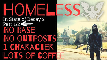 HOMELESS In State of Decay 2! [Part 1/2] No HOME BASE - No OUTPOSTS - No SWITCHING CHARACTERS
