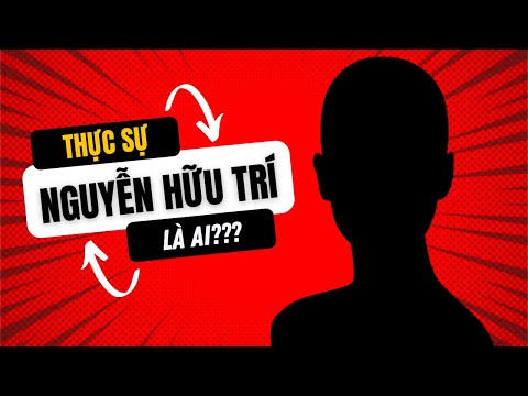 Video Nguyễn Hữu Trí là ai? - youtube