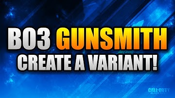 Black Ops 3 Gunsmith (Make Your Own Variant)