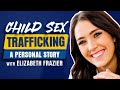 Child Sex Trafficking: A Personal Story - w/ Elizabeth Frazier