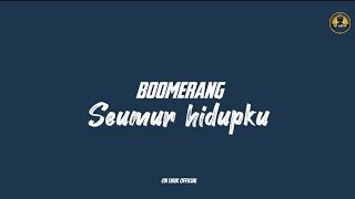 Boomerang~Seumur Hidup [lirik lagu] onlirik official