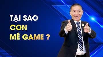 Tại sao con MÊ GAME ? Và cách GIẢI QUYẾT | Nguyễn Phùng Phong