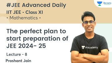 The perfect plan to start preparation of JEE 2024- 25 | JEE Math Rankers | Prashant Jain