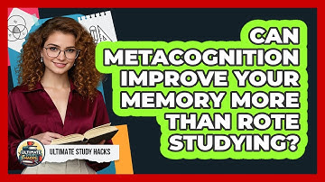 Can Metacognition Improve Your Memory More Than Rote Studying? - Ultimate Study Hacks