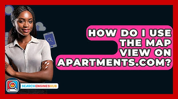 How Do I Use The Map View On Apartments.com? - SearchEnginesHub.com