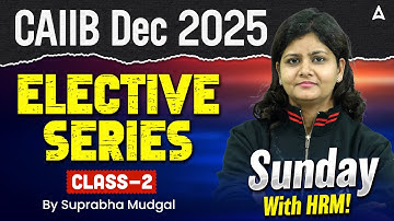 * Sunday with HRM! CAIIB Dec 2025 Elective Series | Class 2 | Suprabha Mudgal
