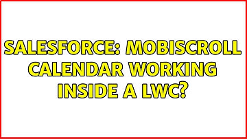 Salesforce: Mobiscroll calendar working inside a LWC? (2 Solutions!!)