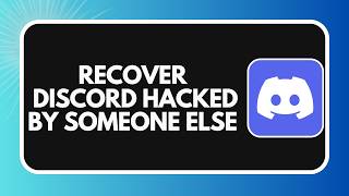 How to Recover a Discord Account Hacked by Someone Else (2026)