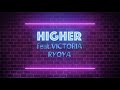 HIGHER Feat. Victria - RYOYA