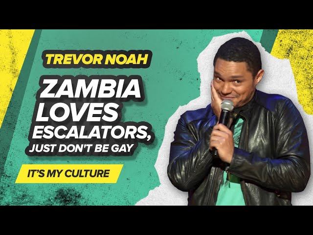 Zambia loves escalators, just don't be gay - TREVOR NOAH (It's My Culture) class=
