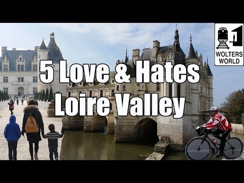 Visit Loire Valley - 5 Things to Love & Hate about The Loire Valley, France