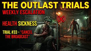 The Outlast Trials - Weekly Escalation - Health Sickness - Trials #33 - Cancel the broadcast