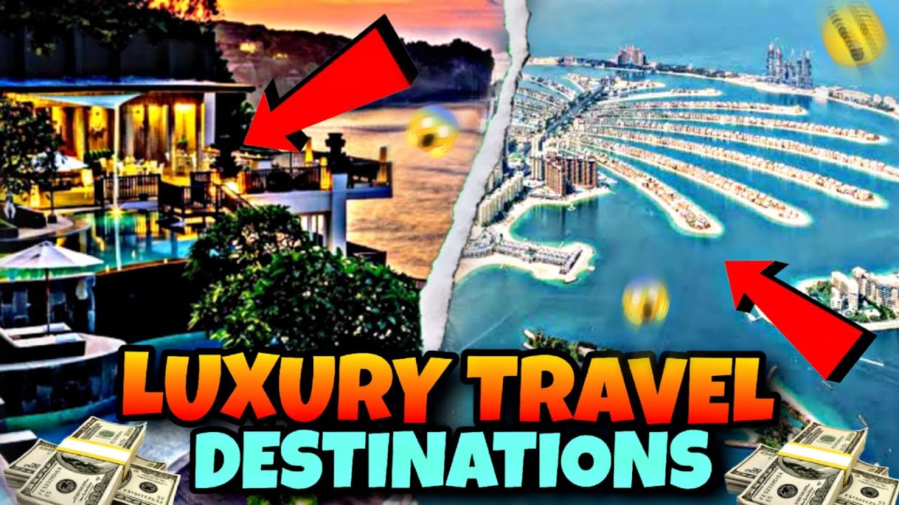 Luxury Travel Destinations: Where the Elite Escape